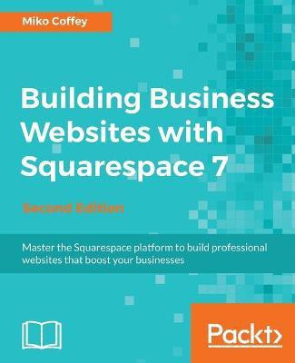 Building Business Websites with Squarespace 7 -(English, Electronic book text, Coffey Miko)