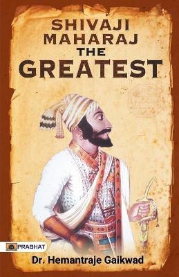 Shivaji Maharaj the Greatest(English, Paperback, Gaikwad Hemantraje)