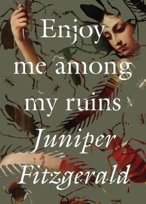 Enjoy Me Among My Ruins(English, Paperback, Fitzgerald Juniper)