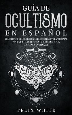 Guia de Ocultismo en Espanol(Spanish, Paperback, White Felix)
