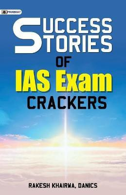 Success Stories of IAS Exam Crackers(English, Paperback, Rakesh Danics Khairwa)