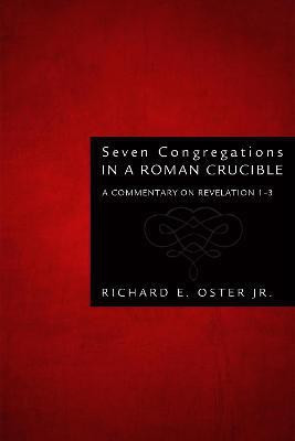 Seven Congregations in a Roman Crucible(English, Paperback, Oster Richard E Jr)