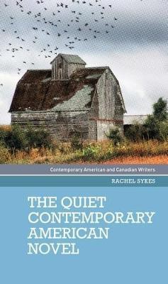 The Quiet Contemporary American Novel(English, Paperback, Sykes Rachel)