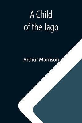 A Child of the Jago(English, Paperback, Morrison Arthur)