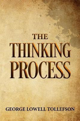The Thinking Process(English, Paperback, Tollefson George Lowell)