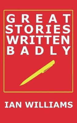Great Stories Written Badly(English, Paperback, Williams Ian)