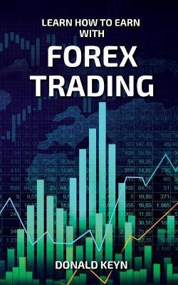 Learn How to Earn With Forex Trading(English, Paperback, Keyn Donald)