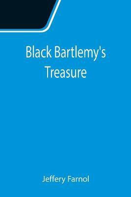 Black Bartlemy's Treasure(English, Paperback, Farnol Jeffery)