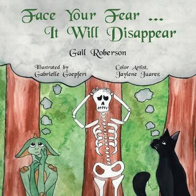 Face Your Fear ... It Will Disappear(English, Paperback, Roberson Gail)