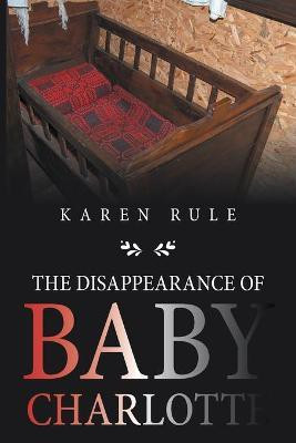 The Disappearance of Baby Charlotte(English, Paperback, Rule Karen)