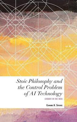Stoic Philosophy and the Control Problem of AI Technology(English, Hardcover, Spence Edward H.)