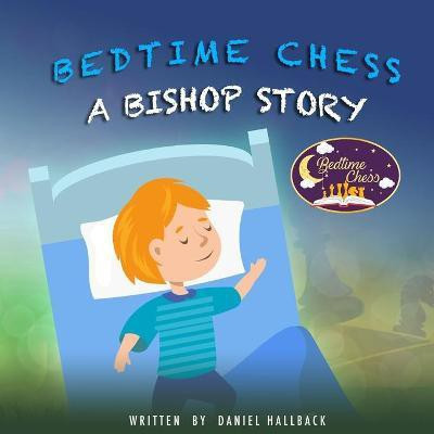 Bedtime Chess A Bishop Story(English, Paperback, Hallback Daniel)