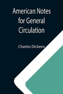 American Notes for General Circulation(English, Paperback, Dickens Charles)