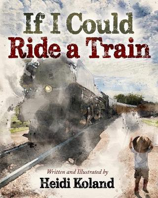 If I Could Ride a Train(English, Paperback, Koland Heidi)