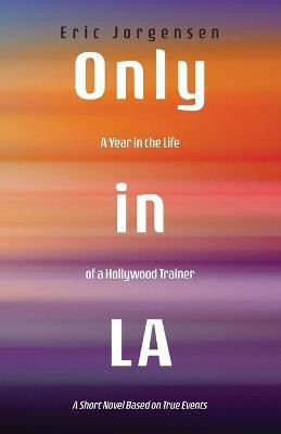 Only in LA(English, Paperback, Jorgensen Eric)