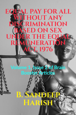 EQUAL PAY FOR ALL WITHOUT ANY DISCRIMINATION BASED ON SEX UNDER THE EQUAL REMUNERATION ACT, 1976(English, Paperback, B. Sandeep Harish)