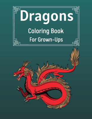 Dragons Coloring Book For Grown-Ups(English, Paperback, Sutcliff Benedict)
