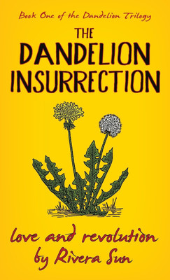 The Dandelion Insurrection - Love and Revolution -(English, Hardcover, Sun Rivera)