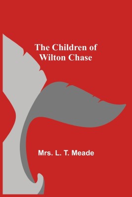 The Children of Wilton Chase(English, Paperback, L T Meade Mrs)