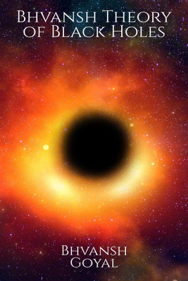 Bhvansh Theory of Black Holes(English, Paperback, Bhvansh Goyal)