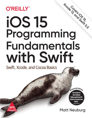 iOS 15 Programming Fundamentals with Swift: Swift, Xcode, and Cocoa Basics (Grayscale Indian Edition)(Paperback, Matt Neuberg)