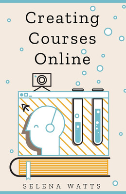 Creating Courses Online(English, Paperback, Watts Selena)
