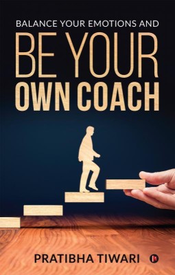 Balance Your Emotions and Be Your Own Coach(English, Paperback, Pratibha Tiwari)