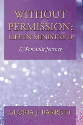 Without Permission: Life in Ministry II(Hardcover, Gloria J. Barrett)