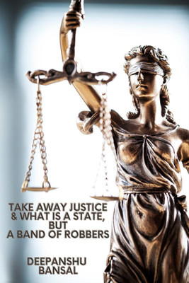 TAKE AWAY JUSTICE & WHAT is A STATE, BUT A BAND OF ROBBERS(English, Paperback, Deepanshu Bansal)