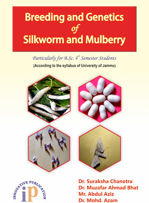 Breeding and Genetics of Silkworm and Mulberry (Particularly for B. Sc. - 4th Semester Students)(Paperback, Dr. Suraksha Chanotra, Dr. Muzafar Ahmad Bhat, Mr. Abdul Aziz, Dr. Mohd. Azam)