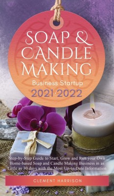 Soap and Candle Making Business Startup 2021-2022(English, Hardcover, Harrison Clement)