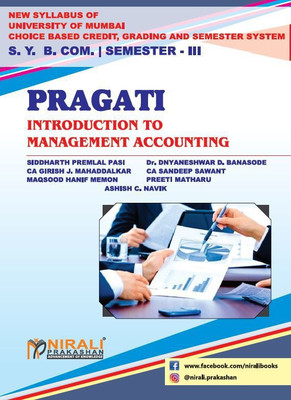 INTRODUCTION TO MANAGEMENT ACCOUNTING - For Second Year (SY) BCom - Semester 3 - University of Mumbai (MU)(Paperback, Mr. Siddharth Premlal Pasi, Dr. Dnyaneshwar D. Banasode, CA Girish J Mahaddalkar, CA. Sandeep Sawant, Preeti Matharu, Mr. Maqsood Hanif Memon, Mr. Ashish C Navik) INTRODUCTION TO MANAGEMENT ACCOUNTING - For Second Year (SY) BCom - Semester 3 - University of Mumbai (MU)(Paperback, Mr. Siddharth Premlal Pasi, Dr. Dnyaneshwar D. Banasode, CA Girish J Mahaddalkar, CA. Sandeep Sawant, Preeti Matharu, Mr. Maqsood Hanif Memon, Mr. Ashish C Navik)