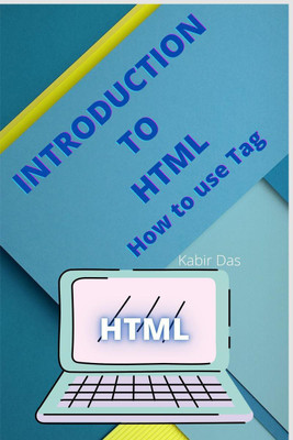 Introduction to HTML how to use tag(English, Paperback, Kabir Das)