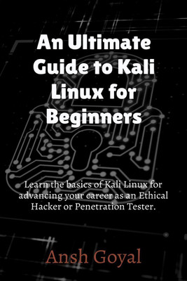 An Ultimate Guide to Kali Linux for Beginners(English, Paperback, Ansh Goyal)
