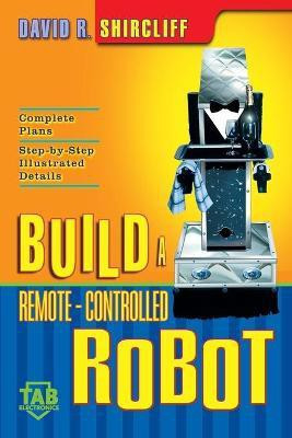 Build A Remote-Controlled Robot 1st Edition(English, Paperback, Shircliff David R.)