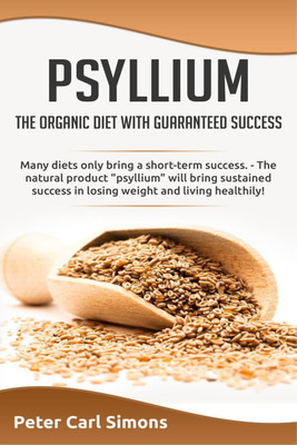 Psyllium – the organic diet with guaranteed success(English, Paperback, Peter Carl Simons)