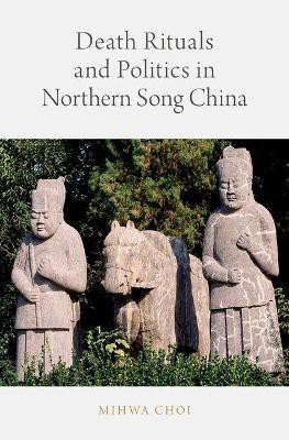 Death Rituals and Politics in Northern Song China(English, Hardcover, Choi Mihwa)