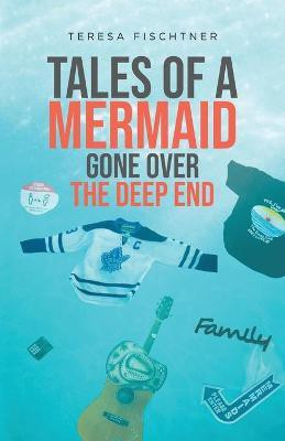 Tales of a Mermaid Gone Over The Deep End(English, Paperback, Fischtner Teresa)