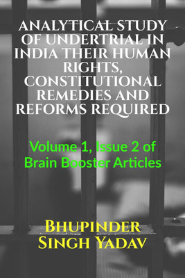 ANALYTICAL STUDY OF UNDERTRIAL IN INDIA THEIR HUMAN RIGHTS, CONSTITUTIONAL REMEDIES AND REFORMS REQUIRED(English, Paperback, Bhupinder Singh Yadav)