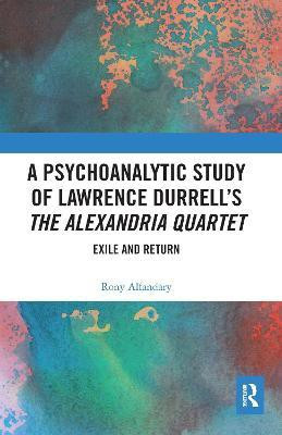 A Psychoanalytic Study of Lawrence Durrell's The Alexandria Quartet(English, Paperback, Alfandary Rony)