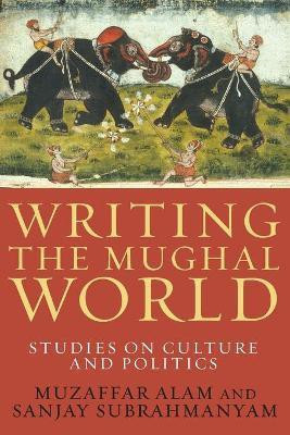 Writing the Mughal World(English, Paperback, Alam Muzaffar)