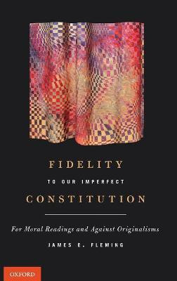 Fidelity to Our Imperfect Constitution(English, Hardcover, Fleming James E.)