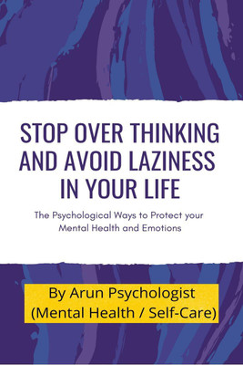 Stop Over thinking and Avoid Laziness In your life.(English, Paperback, Psychologist Arun)