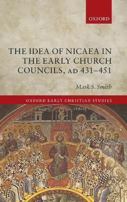 The Idea of Nicaea in the Early Church Councils, AD 431-451(English, Hardcover, Smith Mark S.)