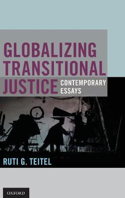 Globalizing Transitional Justice(English, Hardcover, Teitel Ruti G. Prof.)