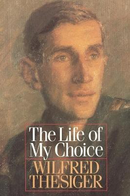 The Life of My Choice(English, Paperback, Thesiger Wilfred)