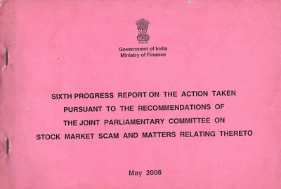 Sixth Progress Report On The Action Taken Pursuant To The Recommendations Of The Joint Parliamentary Committee On Stock Market Scam And Matters Relating Thereto, May 2006(Paperback, Ministry of Finance)
