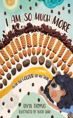 I Am So Much More Than The Colour Of My Skin(English, Paperback, Divya Thomas)