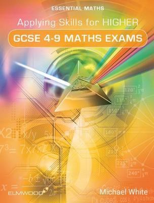 Applying Skills for Higher GCSE 4-9 Maths Exams(English, Paperback, White Michael)