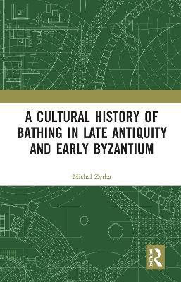 A Cultural History of Bathing in Late Antiquity and Early Byzantium(English, Electronic book text, Zytka Michal)